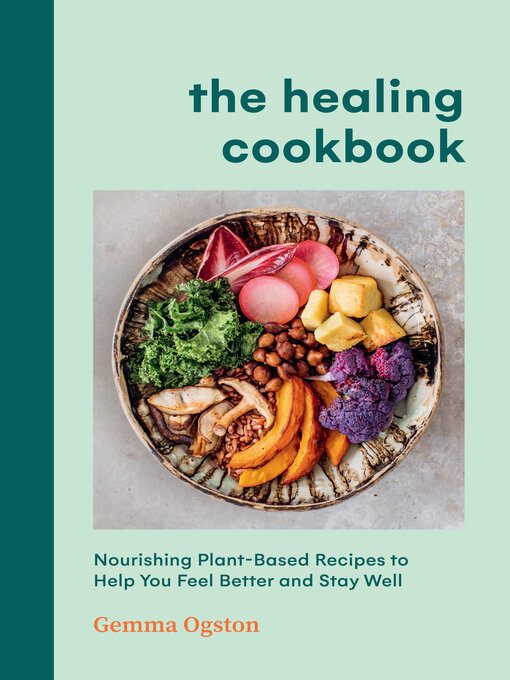 Title details for The Healing Cookbook by Gemma Ogston - Available